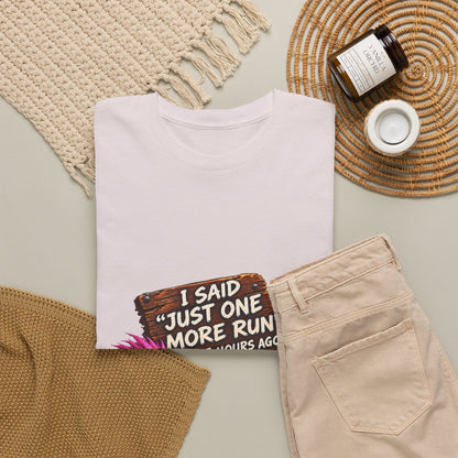 Just One More Run – T-Shirt