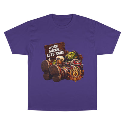 Work Sucks, Let's Raid – T-Shirt | Sixty Forever Co.