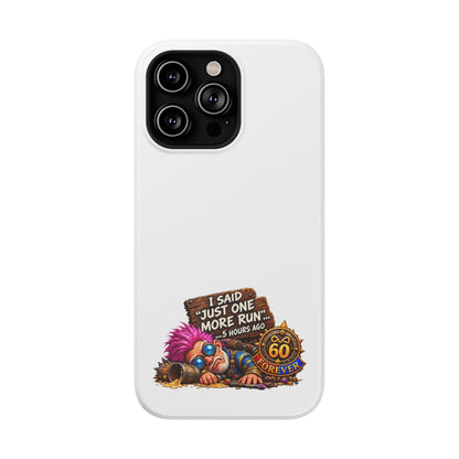 I Said Just One More Run… 5 Hours Ago – Phone Case