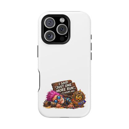 I Said Just One More Run… 5 Hours Ago – Phone Case