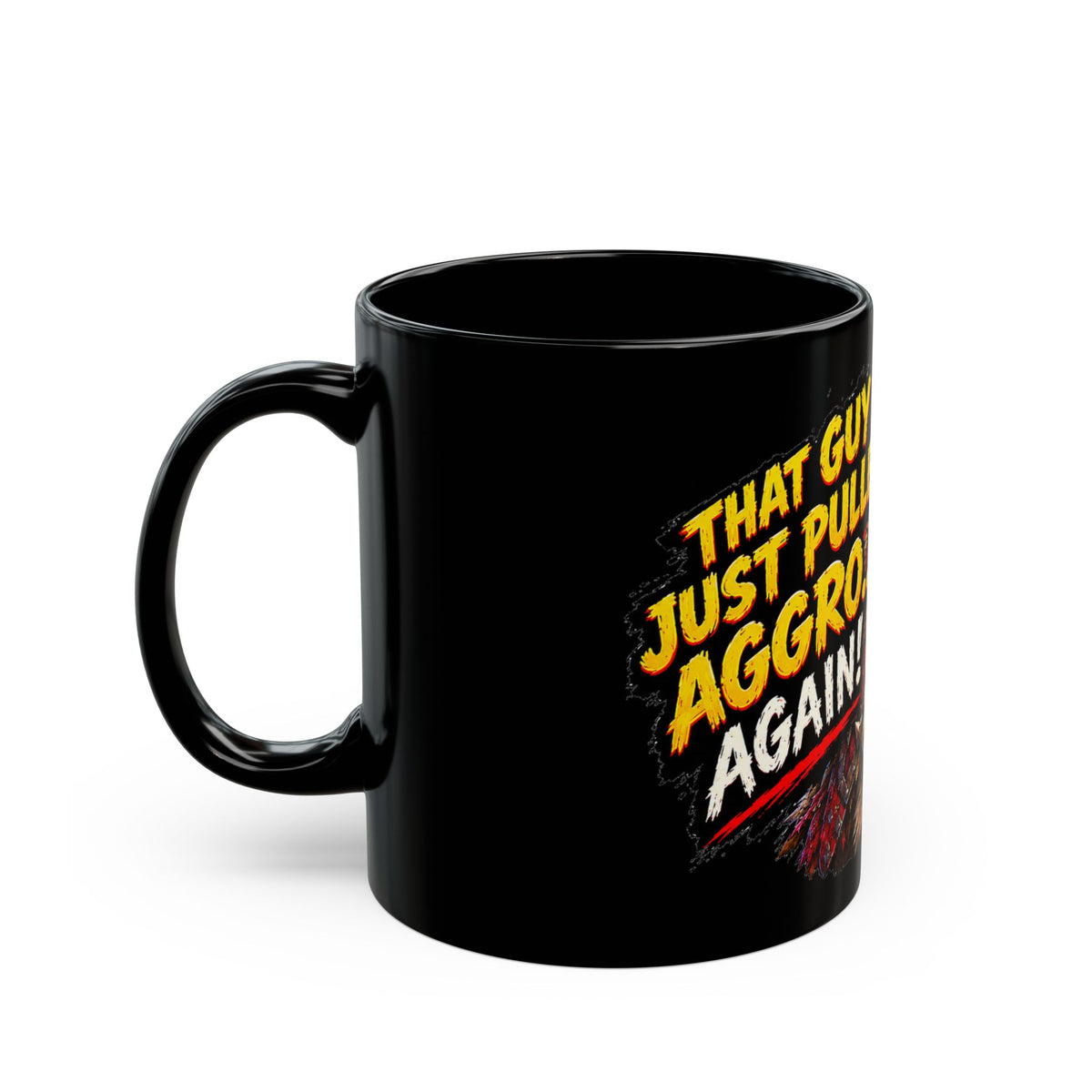 That Guy Just Pulled Aggro… Again! – Black Mug (11oz & 15oz)