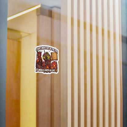 Can't Move Out of the Fire, It Would Lower My DPS – Sticker