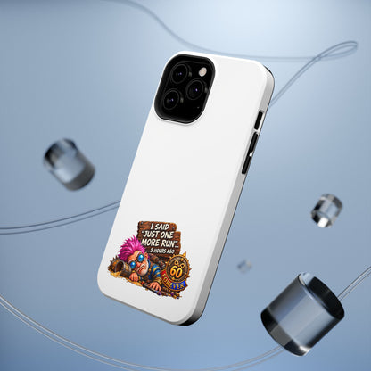 I Said Just One More Run… 5 Hours Ago – Phone Case