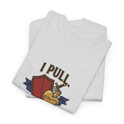 I Pull. She Heals. – T-Shirt