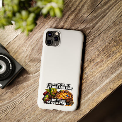 Slim Phone Case — Funny Gamer Design “Then You Finally Get That Rare Drop… And It’s BOE So You Can’t Use It”