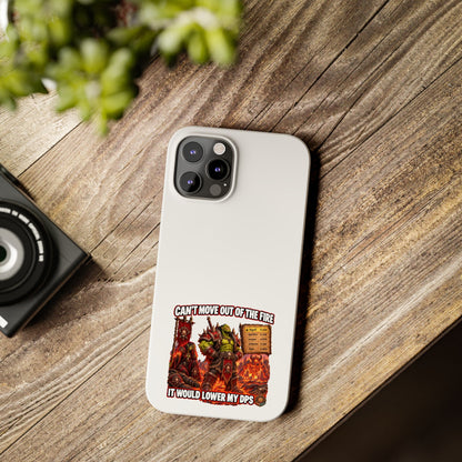 Slim Phone Case — "Can't Move Out of the Fire, It Would Lower My DPS" Gamer Design