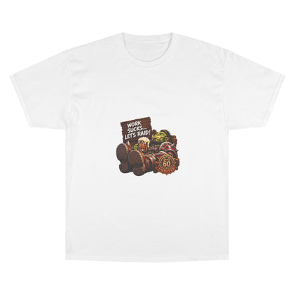 Work Sucks, Let's Raid – T-Shirt | Sixty Forever Co.