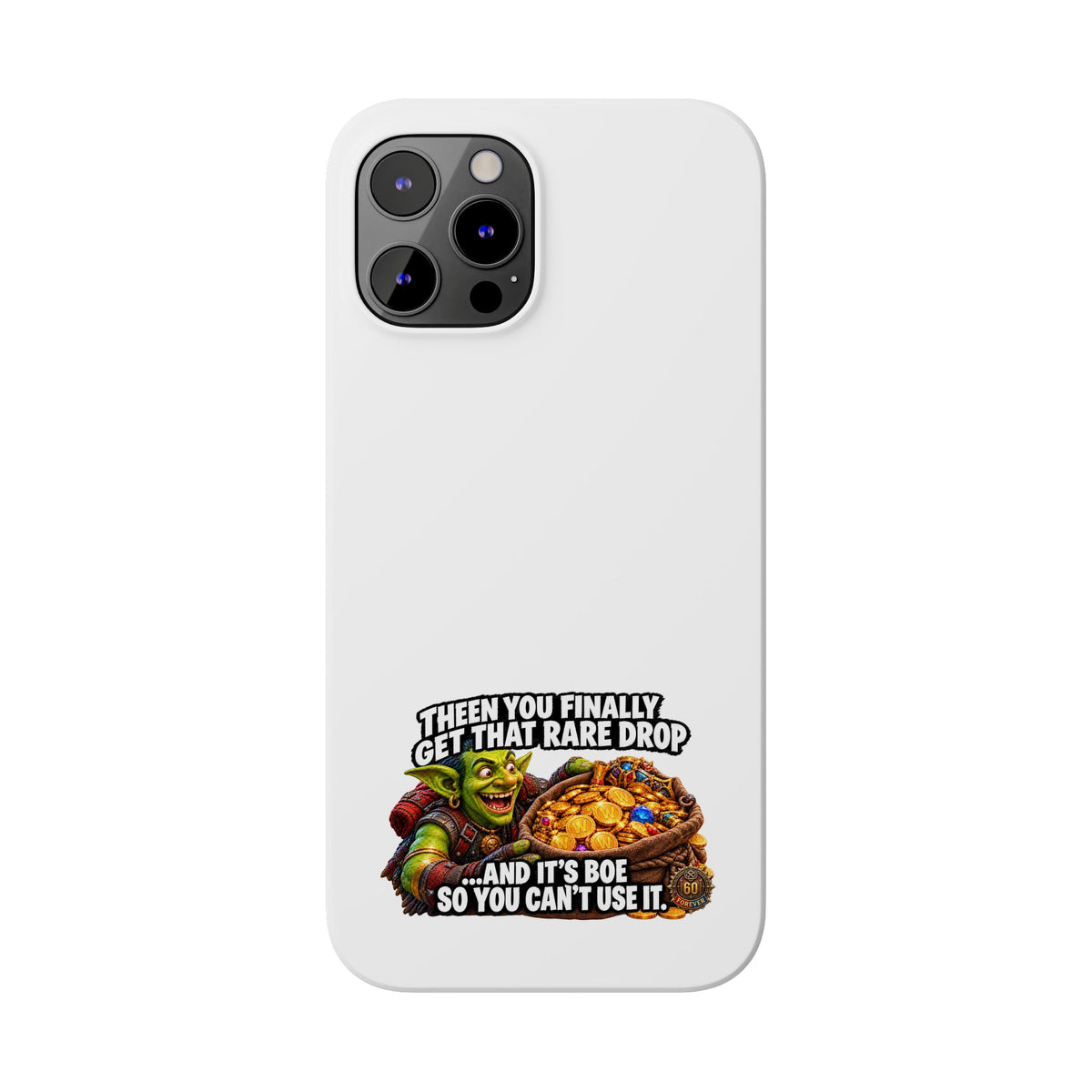 Slim Phone Case — Funny Gamer Design “Then You Finally Get That Rare Drop… And It’s BOE So You Can’t Use It”