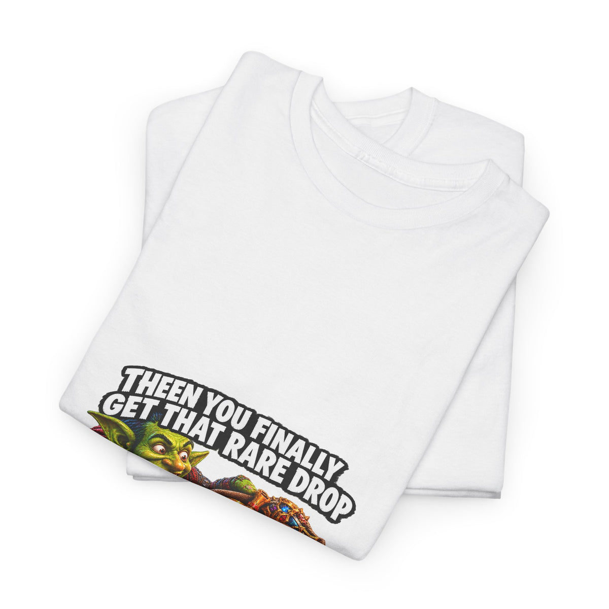 Then You Finally Get That Rare Drop – T-Shirt