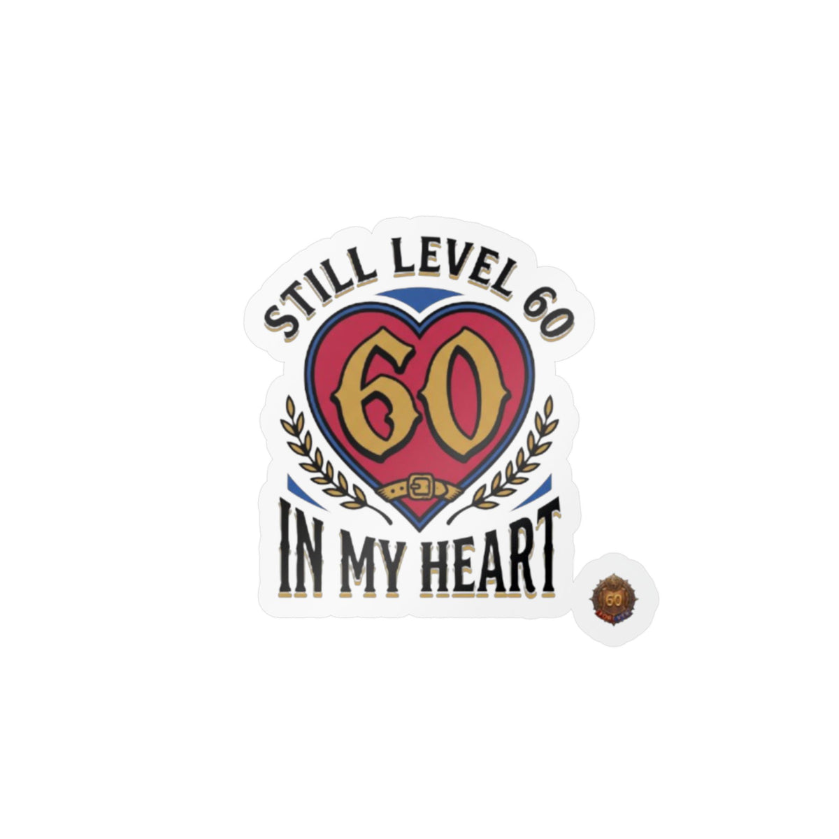 Still Level 60 In My Heart – Poster Decal