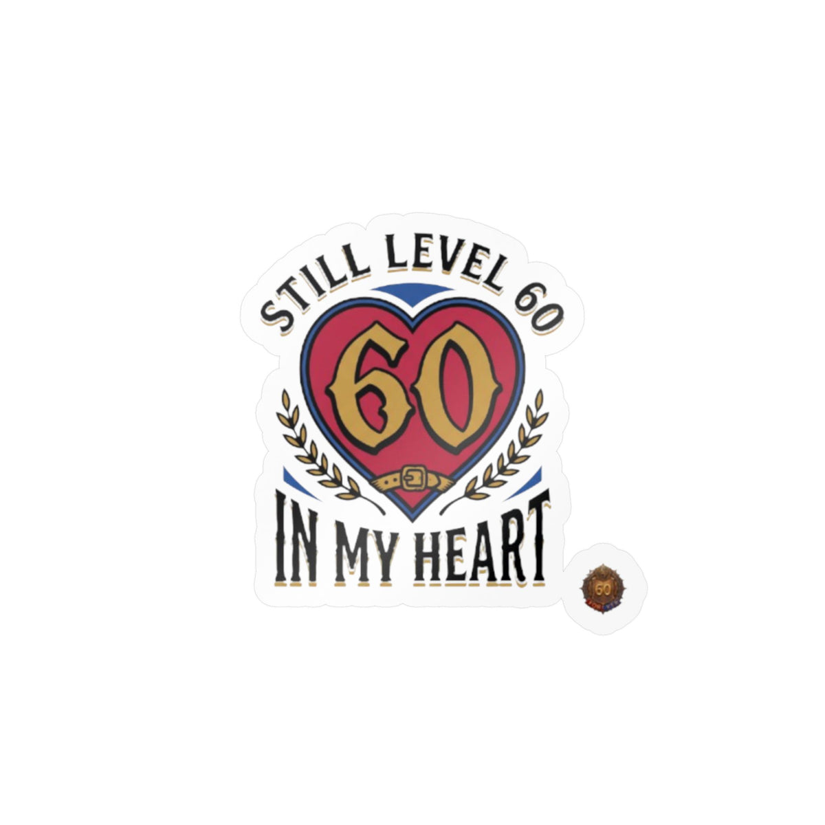 Still Level 60 In My Heart – Poster Decal