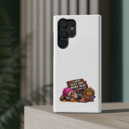 I Said Just One More Run… 5 Hours Ago – Phone Case