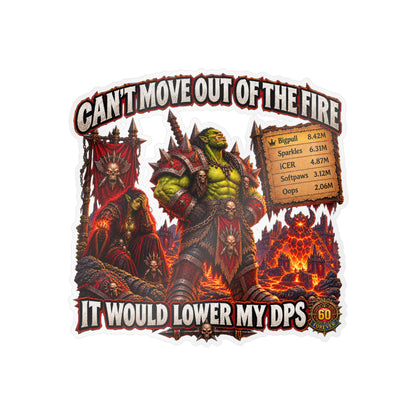 Can't Move Out of the Fire, It Would Lower My DPS – Sticker