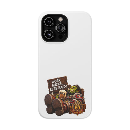 Work Sucks, Let's Raid – Phone Case
