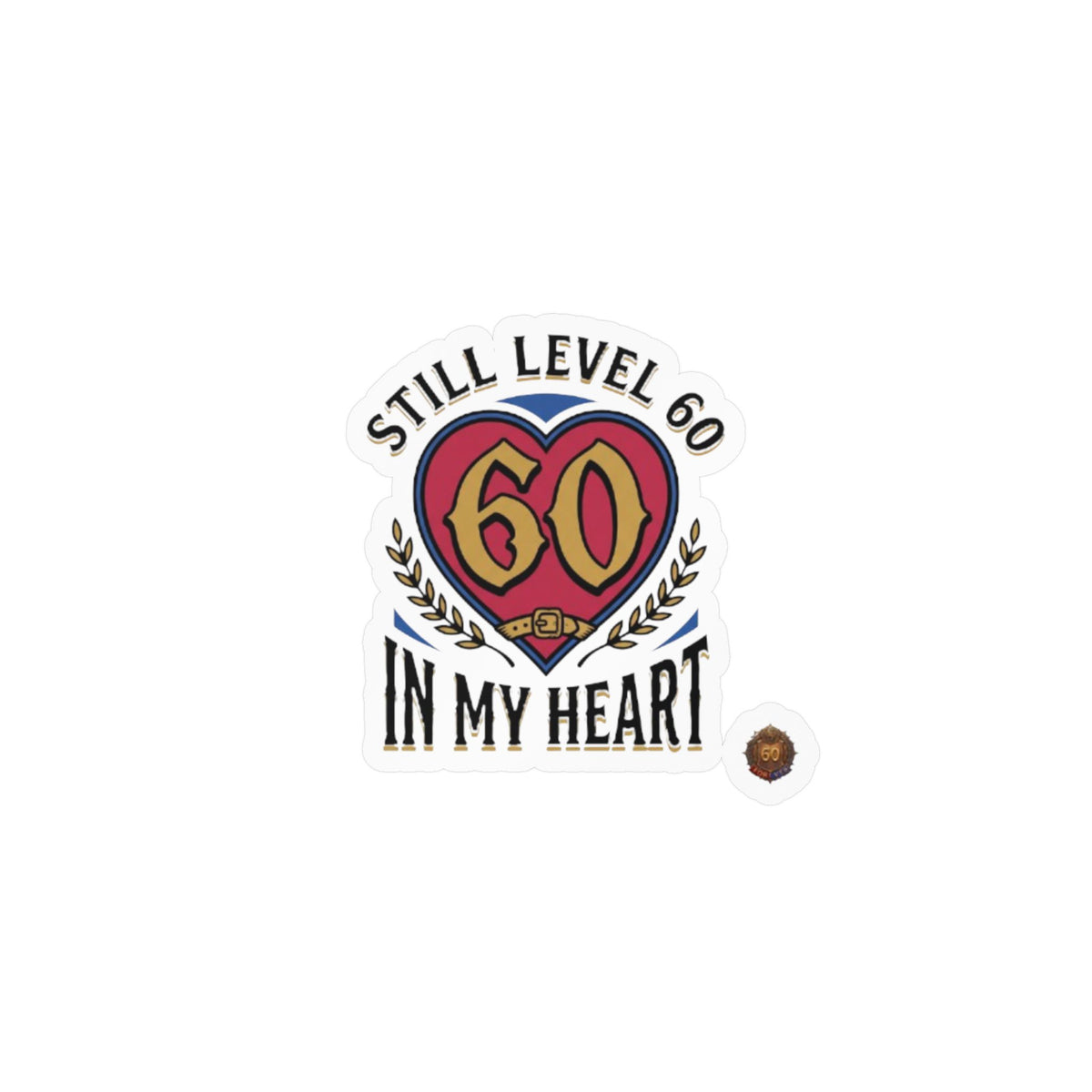 Still Level 60 In My Heart – Poster Decal