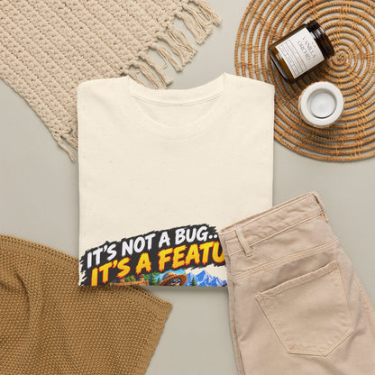 It's Not a Bug, It's a Feature – T-Shirt