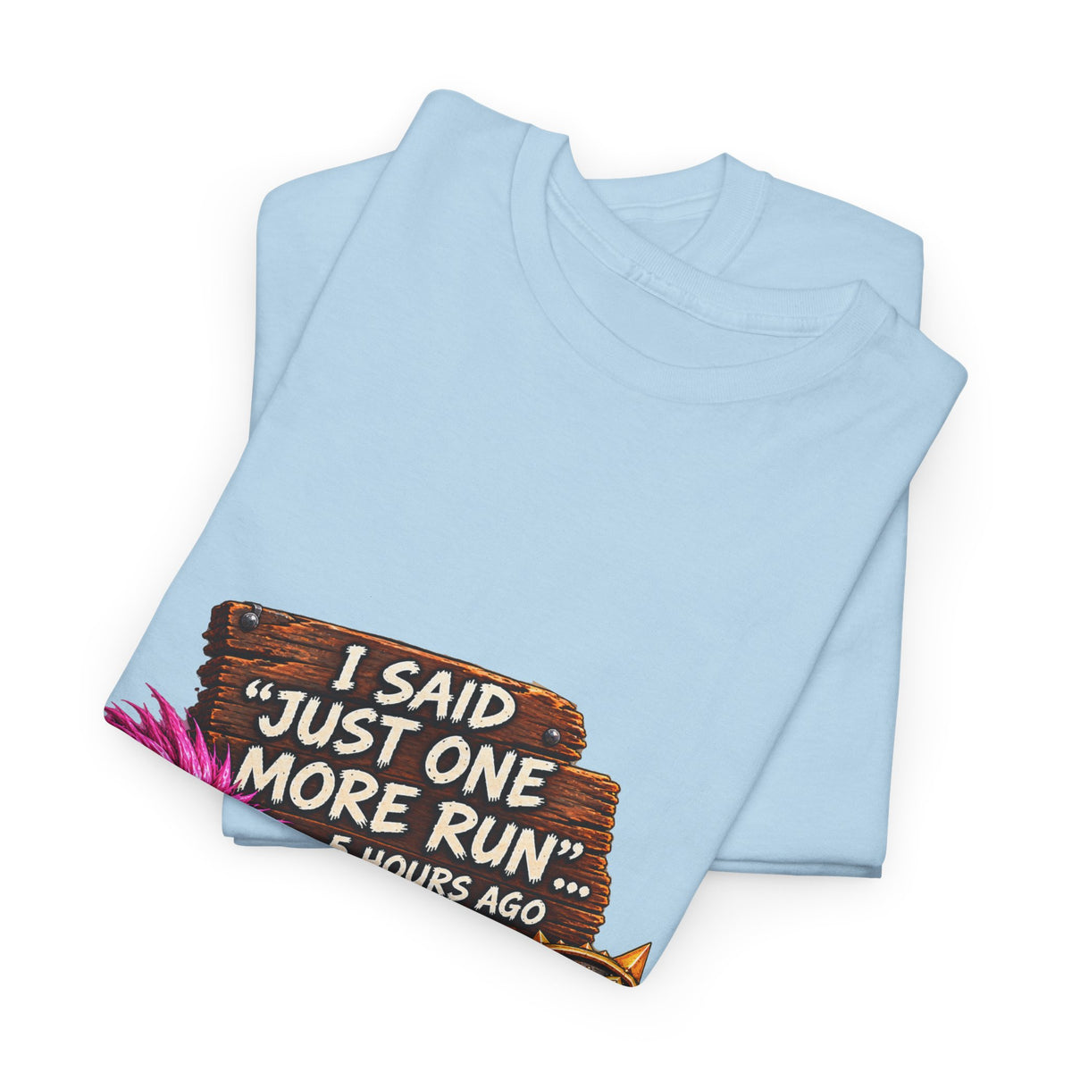Just One More Run – T-Shirt