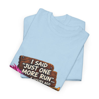 Just One More Run – T-Shirt