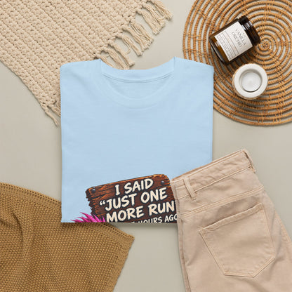 Just One More Run – T-Shirt