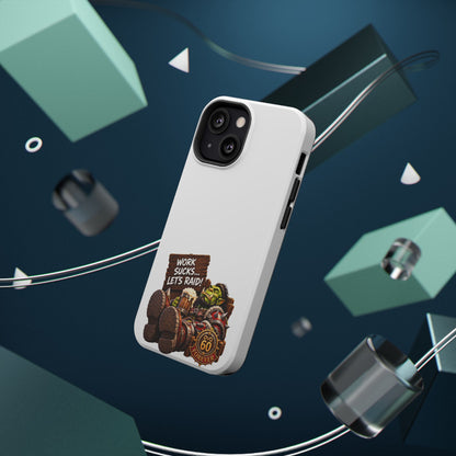 Work Sucks, Let's Raid – Phone Case