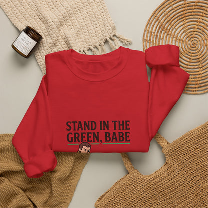 Stand in the Green, Babe Sweatshirt — Cute Cozy Graphic Crewneck