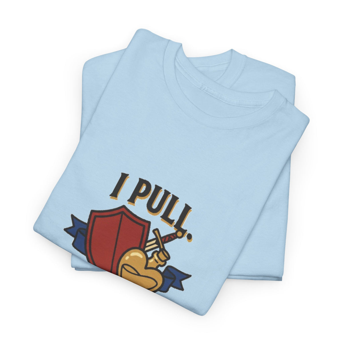I Pull. She Heals. – T-Shirt