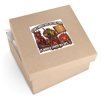 Gaming Sticker — "Can't Move Out of the Fire, It Would Lower My DPS" Square Vinyl Sticker