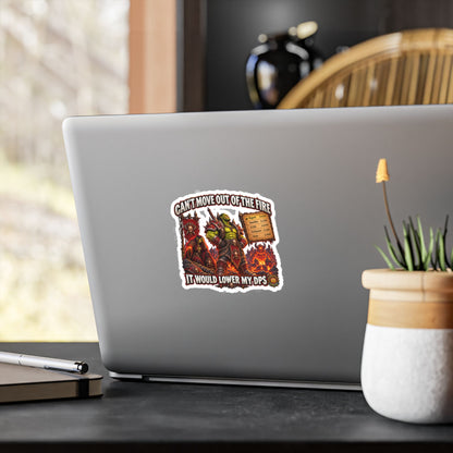 Can't Move Out of the Fire, It Would Lower My DPS – Sticker