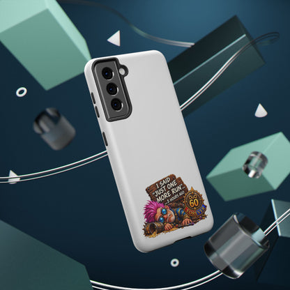 I Said Just One More Run… 5 Hours Ago – Phone Case