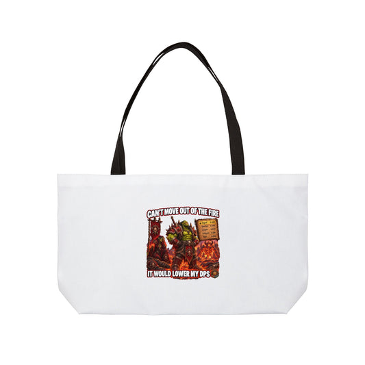 Weekender Tote Bag - Funny RPG Gaming Design ‘Can’t Move Out of the Fire It Would Lower My DPS’