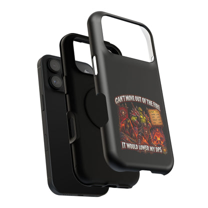 Phone Case — 'Can't Move Out of the Fire, It Would Lower My DPS' Heavy-Duty Impact-Resistant Phone Case