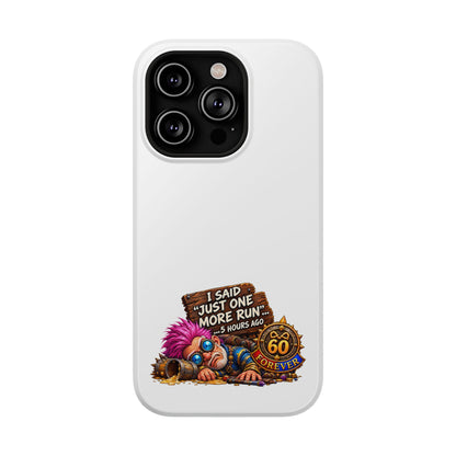 I Said Just One More Run… 5 Hours Ago – Phone Case