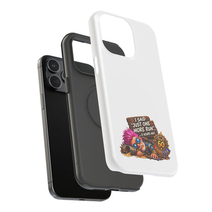 I Said Just One More Run… 5 Hours Ago – Phone Case