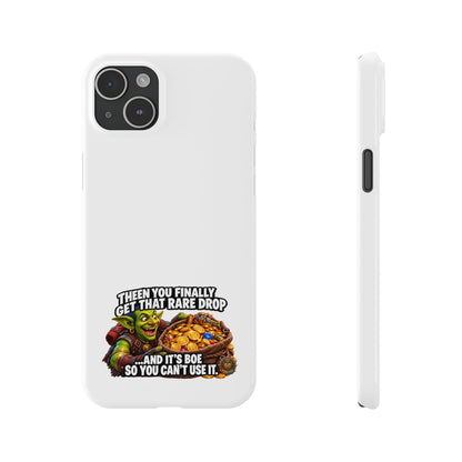Slim Phone Case — Funny Gamer Design “Then You Finally Get That Rare Drop… And It’s BOE So You Can’t Use It”