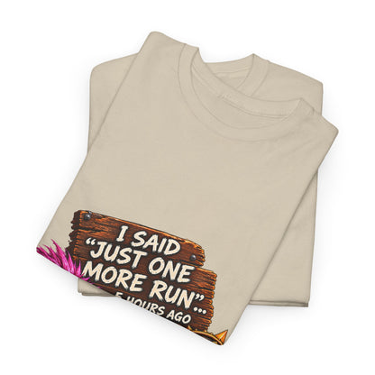 Just One More Run – T-Shirt
