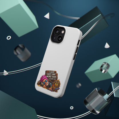I Said Just One More Run… 5 Hours Ago – Phone Case