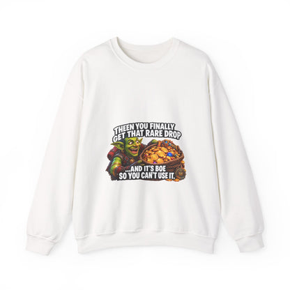 Then You Finally Get That Rare Drop – Sweatshirt