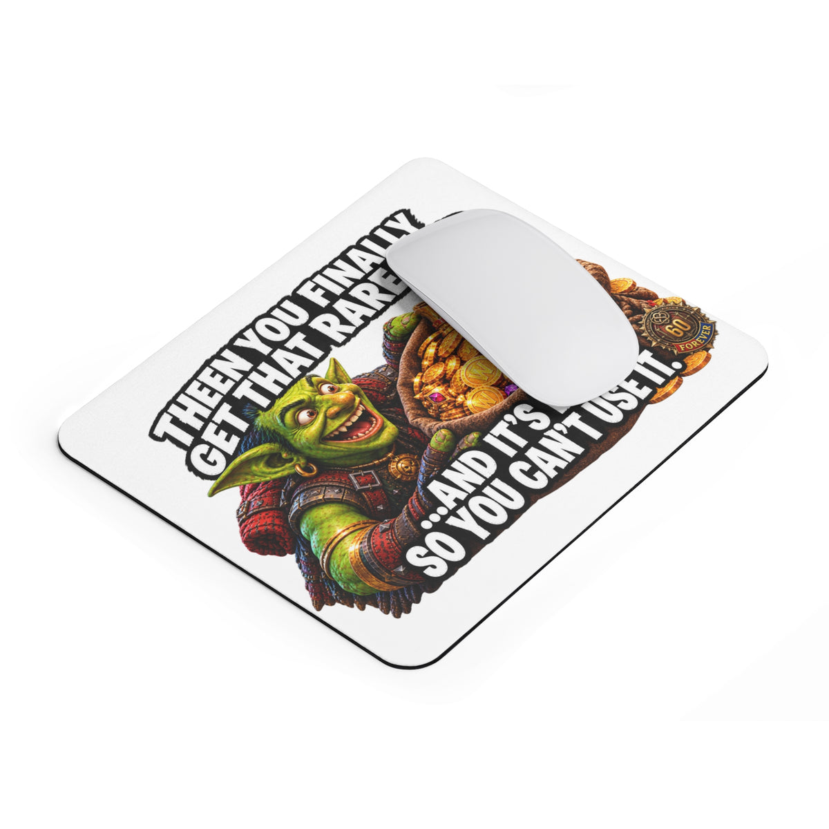 Mouse Pad — Funny MMO Gamer Meme “Then You Finally Get That Rare Drop…And It’s BOE So You Can’t Use It”