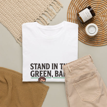 Stand In The Green, Babe – T-Shirt
