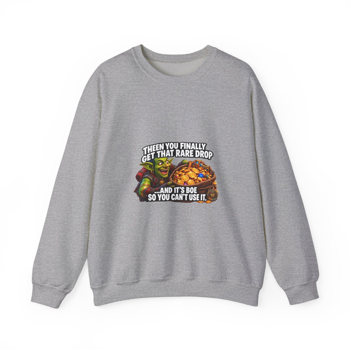 Gaming Meme Crewneck Sweatshirt — "Then You Finally Get That Rare Drop... And It’s BoE So You Can’t Use It."