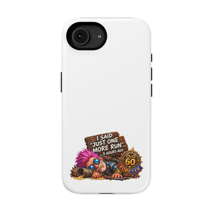 I Said Just One More Run… 5 Hours Ago – Phone Case