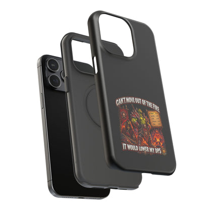 Phone Case — 'Can't Move Out of the Fire, It Would Lower My DPS' Heavy-Duty Impact-Resistant Phone Case