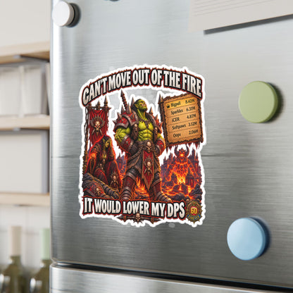 Can't Move Out of the Fire, It Would Lower My DPS – Sticker