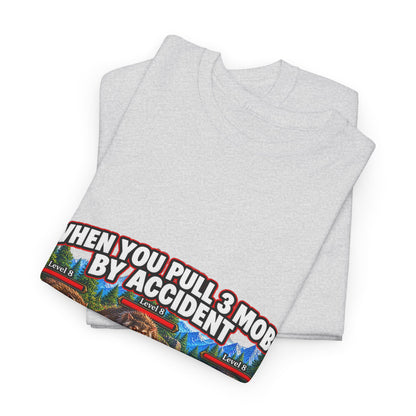 When You Pull 3 Mobs by Accident – T-Shirt