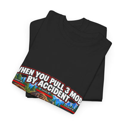 When You Pull 3 Mobs by Accident – T-Shirt