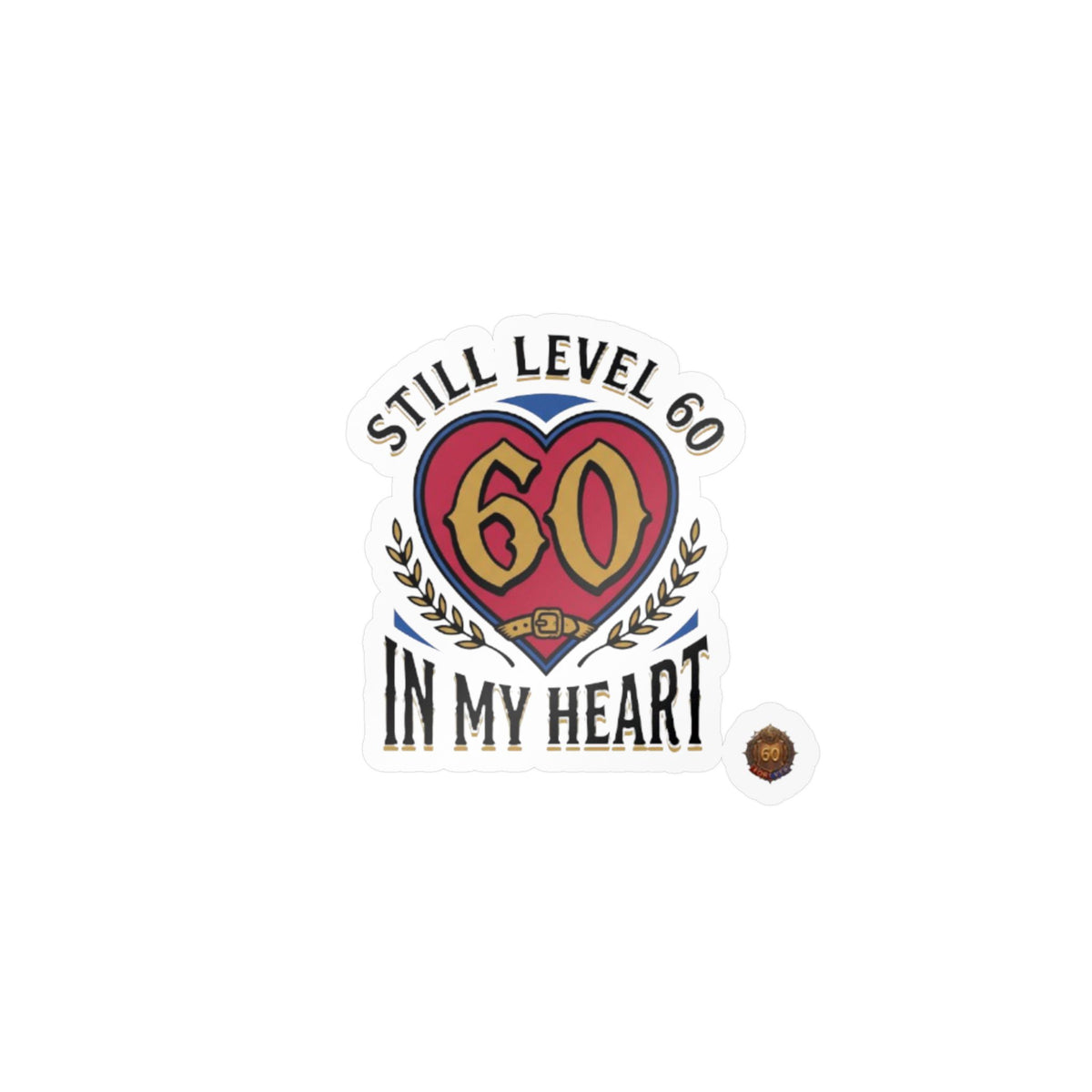 Still Level 60 In My Heart – Poster Decal