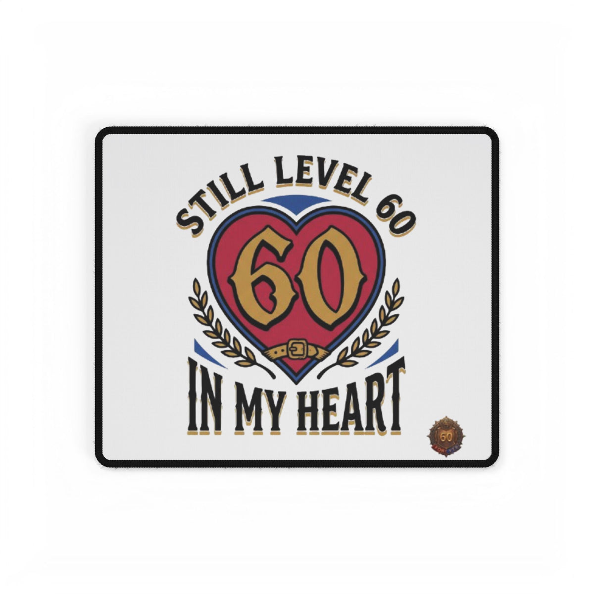 Still Level 60 In My Heart – Mouse Pad
