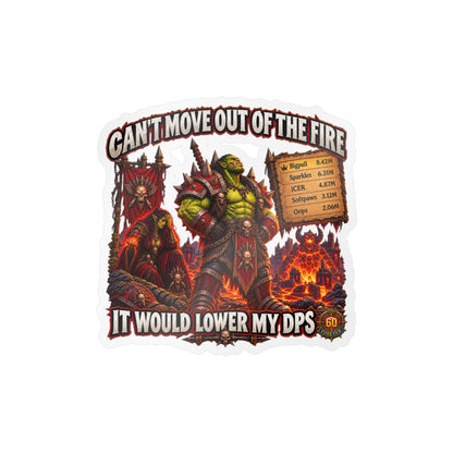 Can't Move Out of the Fire, It Would Lower My DPS – Sticker