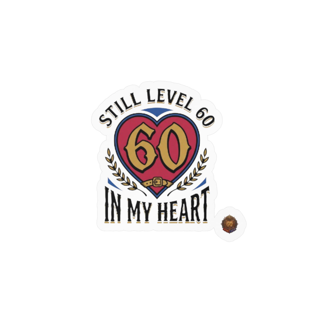 Still Level 60 In My Heart – Poster Decal