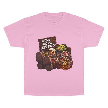 Work Sucks, Let's Raid – T-Shirt | Sixty Forever Co.